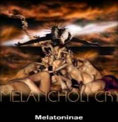 Melancholy Cry : Melatoninae